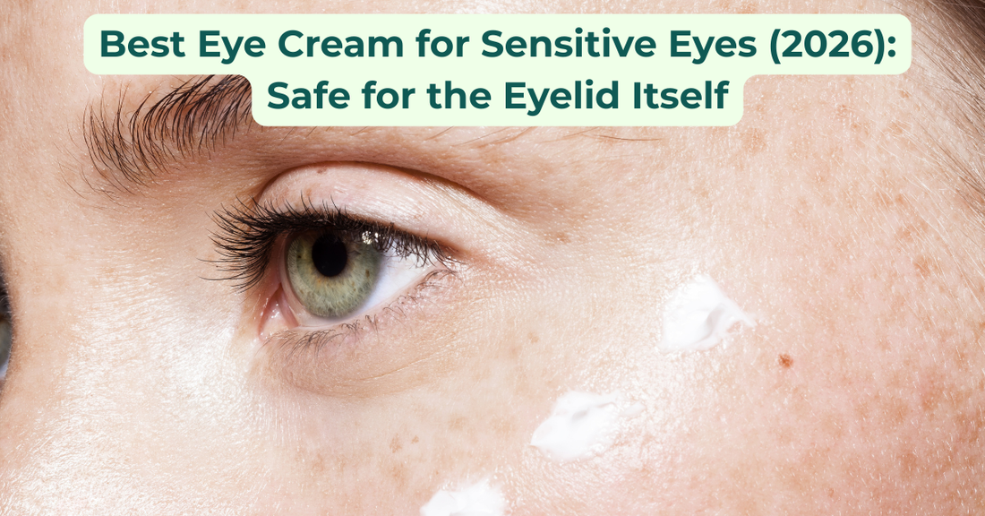 Best Eye Cream for Sensitive Eyes (2026): Safe for the Eyelid Itself