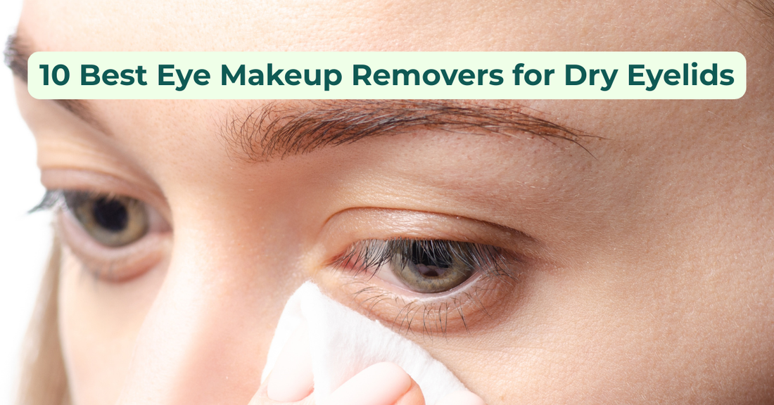 10 Best Eye Makeup Removers for Dry Eyelids